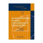 Geodetic Deformation Monitoring: From Geophysical to Engineering Roles International Association of Geodesy Symposia